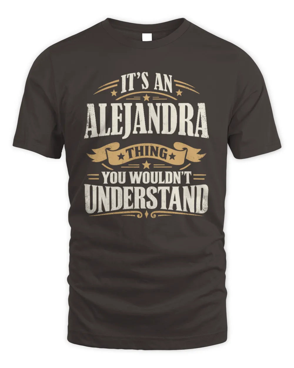 ALEJANDRA P08 TH51 - Personalized “It’s a/an [NAME] Thing – You Wouldn’t Understand” Shirt - Unisex Standard T-Shirt - Dark Chocolate