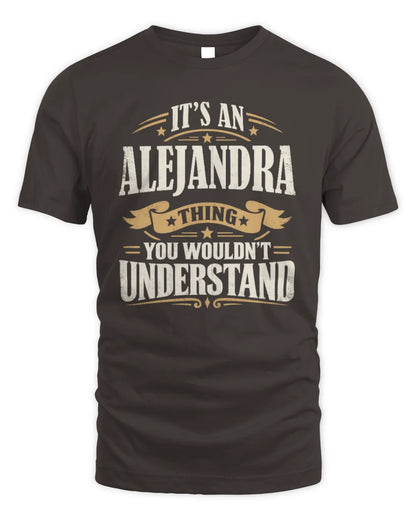 ALEJANDRA P08 TH51 - Personalized “It’s a/an [NAME] Thing – You Wouldn’t Understand” Shirt - Unisex Standard T-Shirt - Dark Chocolate