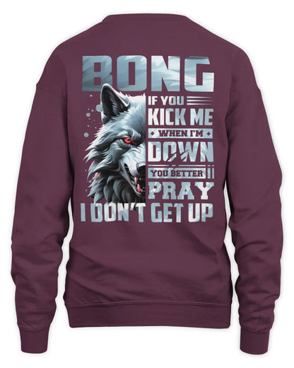 BONG AP62-K4-666 - Personalized Fierce Wolf Quote Apparel “If You Kick Me When I’m Down, You Better Pray I Don’t Get Up” - Unisex Sweatshirt - Maroon