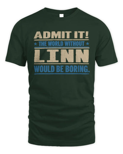 LINN TP68-K2-968 – Personalized Funny Quote Apparel “The World Without NAME Would Be Boring” - Unisex Standard T-Shirt - Forest Green
