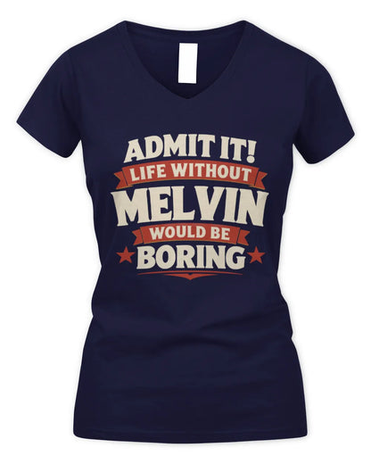 MELVIN P4 KT003 Personalized Funny Quote Apparel “Life Without NAME Would Be Boring” - Women's V-Neck T-Shirt - Navy
