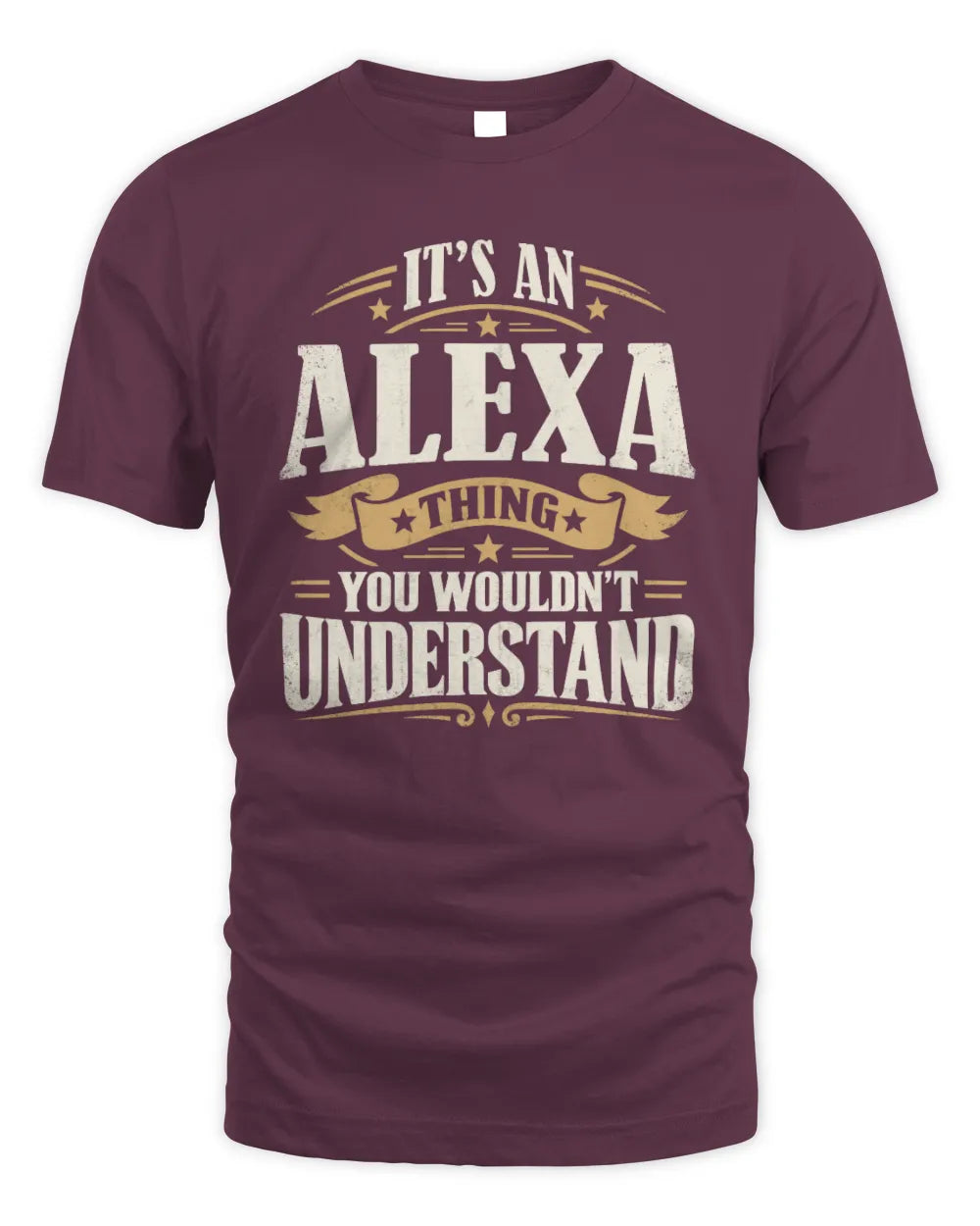 ALEXA P08 TH51 - Personalized “It’s a/an [NAME] Thing – You Wouldn’t Understand” Shirt - Unisex Standard T-Shirt - Maroon