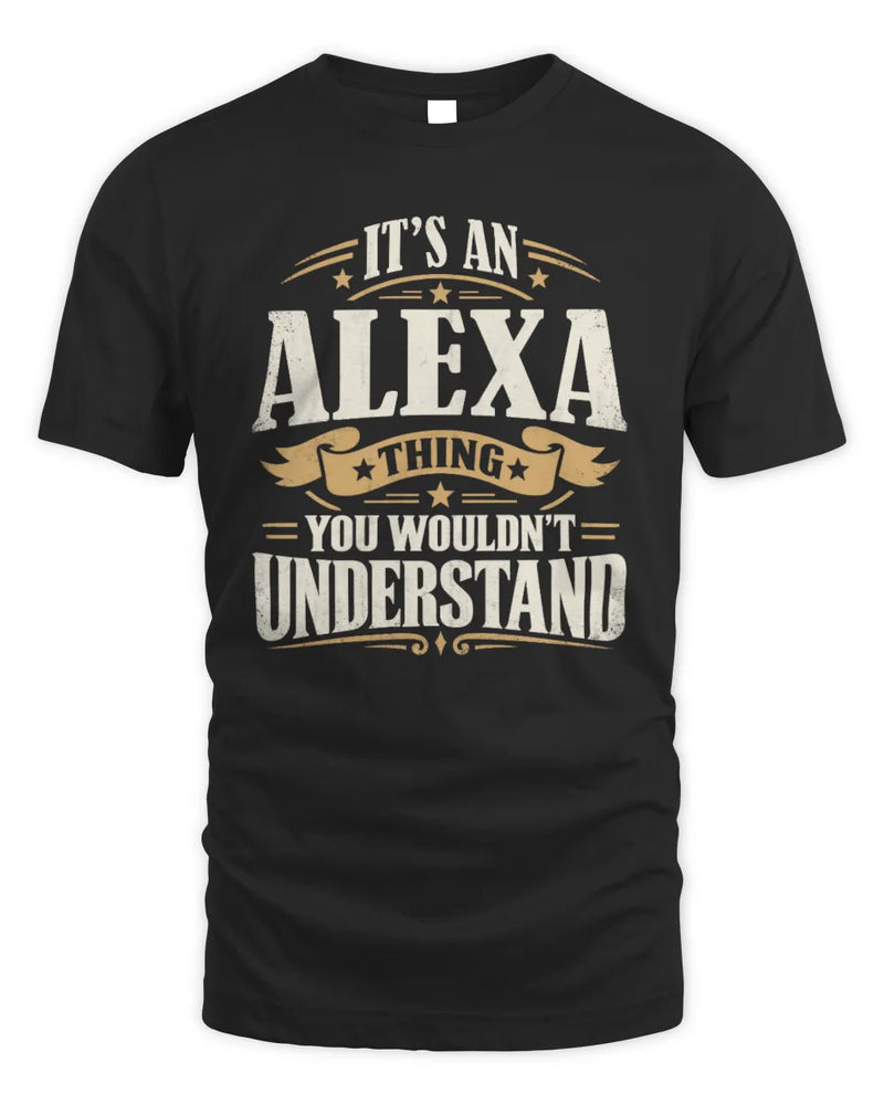ALEXA P08 TH51 - Personalized “It’s a/an [NAME] Thing – You Wouldn’t Understand” Shirt - Unisex Standard T-Shirt - Black