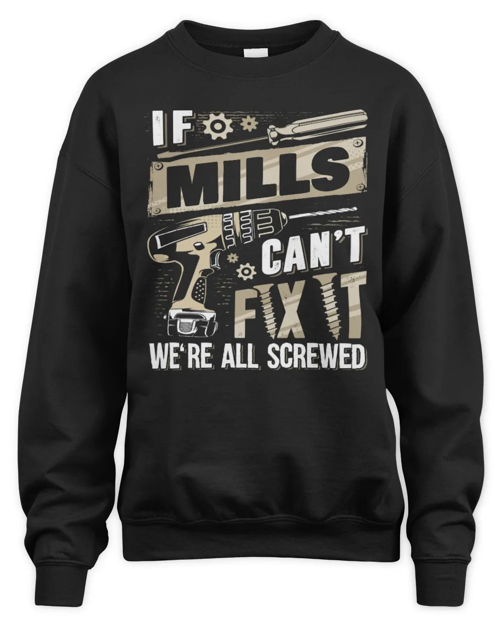 MILLS TX03 P02 - Personalized Handyman Mechanic Shirt “If NAME Can’t Fix It, We’re All Screwed” - Unisex Sweatshirt - Black