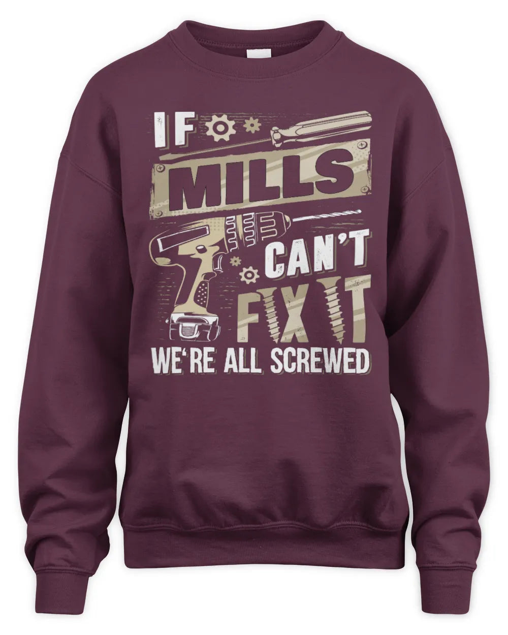 MILLS TX03 P02 - Personalized Handyman Mechanic Shirt “If NAME Can’t Fix It, We’re All Screwed” - Unisex Sweatshirt - Maroon
