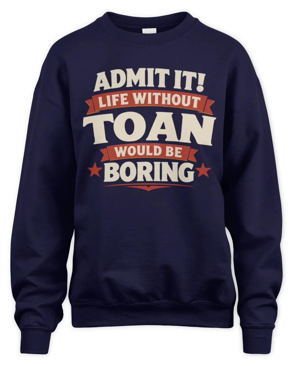 TOAN P4 KT003 Personalized Funny Quote Apparel “Life Without NAME Would Be Boring” - Unisex Sweatshirt - Navy