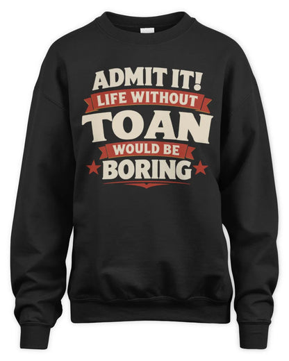 TOAN P4 KT003 Personalized Funny Quote Apparel “Life Without NAME Would Be Boring” - Unisex Sweatshirt - Black