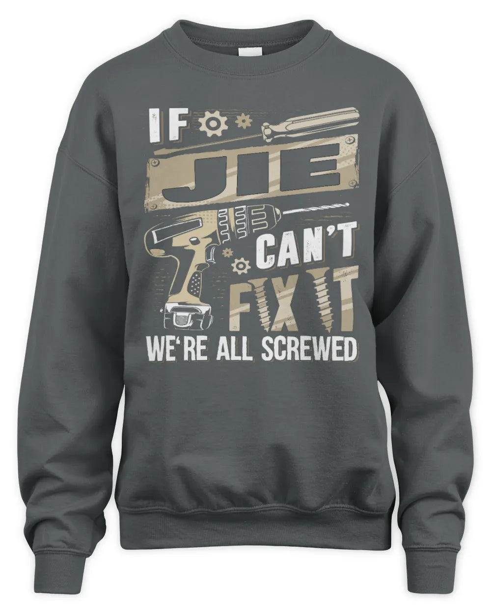 JIE TX03 P02 - Personalized Handyman Mechanic Shirt “If NAME Can’t Fix It, We’re All Screwed” - Unisex Sweatshirt - Charcoal