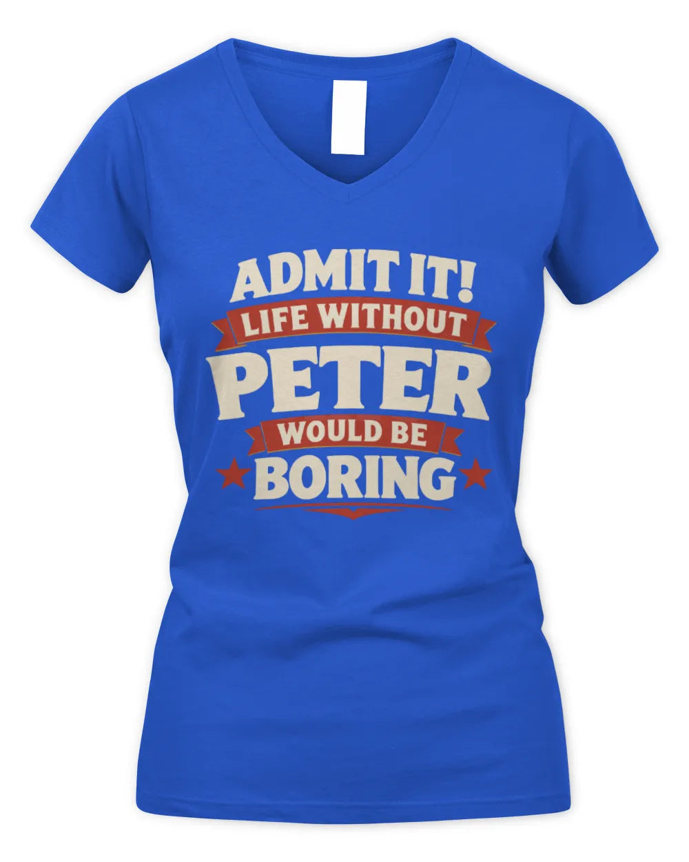 PETER P4 KT003 Personalized Funny Quote Apparel “Life Without NAME Would Be Boring” - Women's V-Neck T-Shirt - Royal