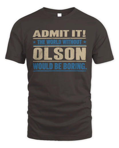 OLSON TP68-K2-968 – Personalized Funny Quote Apparel “The World Without NAME Would Be Boring” - Unisex Standard T-Shirt - Dark Chocolate