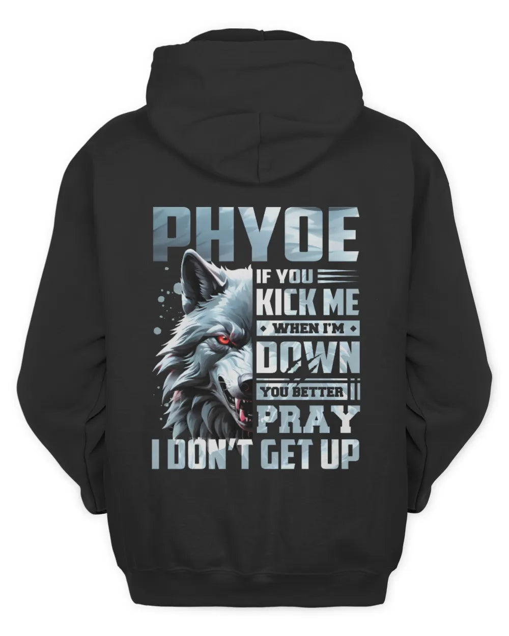 PHYOE AP62-K4-666 - Personalized Fierce Wolf Quote Apparel “If You Kick Me When I’m Down, You Better Pray I Don’t Get Up” - Unisex Hoodie - Black