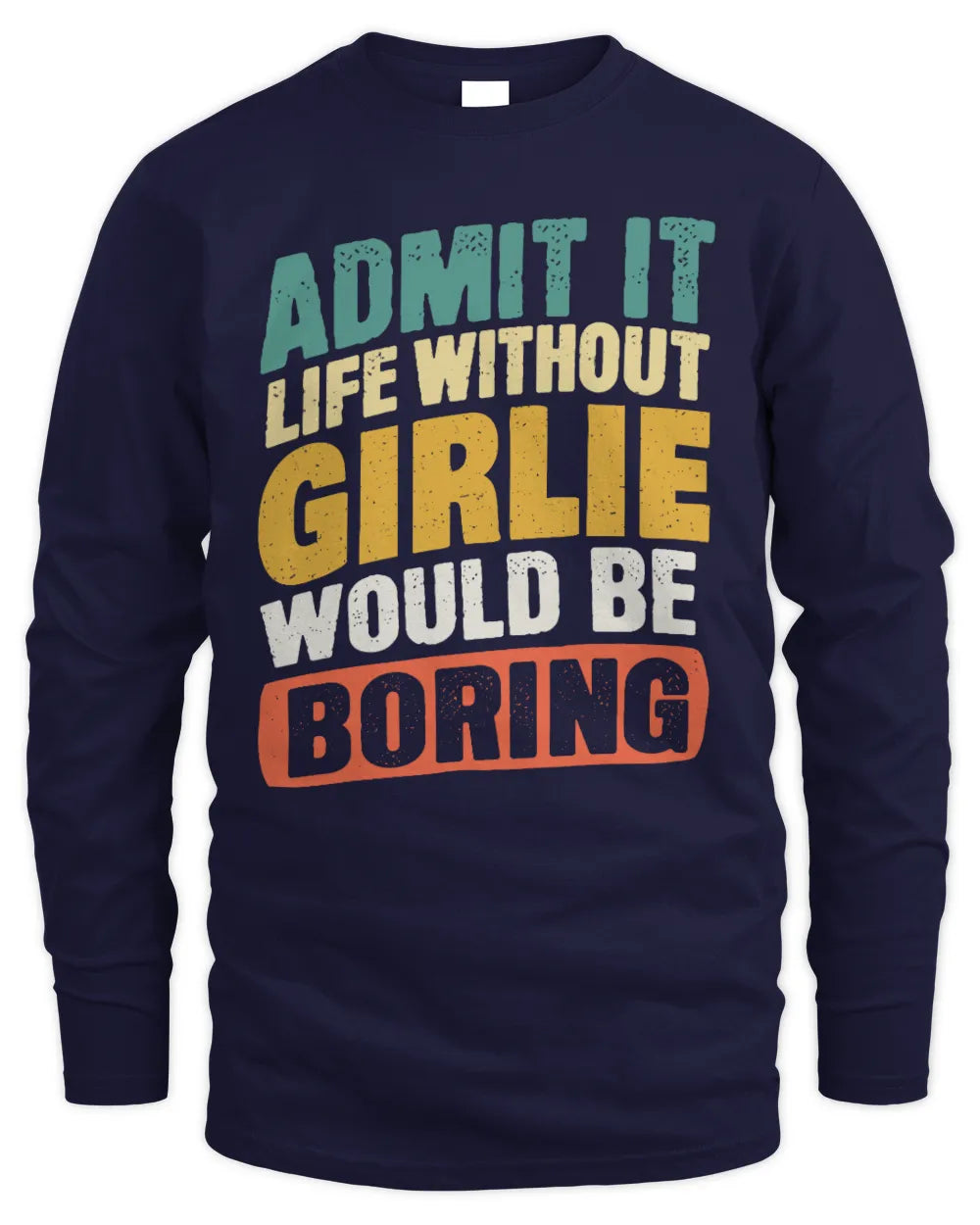 GIRLIE TP88-K4-229
Personalized Funny Quote Apparel “Life Without NAME Would Be Boring” - Men's Long Sleeved T-Shirt - Navy