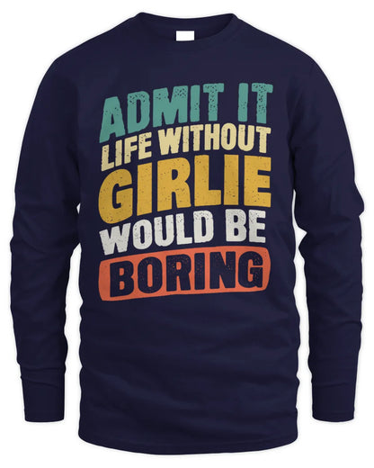 GIRLIE TP88-K4-229
Personalized Funny Quote Apparel “Life Without NAME Would Be Boring” - Men's Long Sleeved T-Shirt - Navy