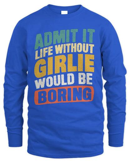 GIRLIE TP88-K4-229
Personalized Funny Quote Apparel “Life Without NAME Would Be Boring” - Men's Long Sleeved T-Shirt - Royal