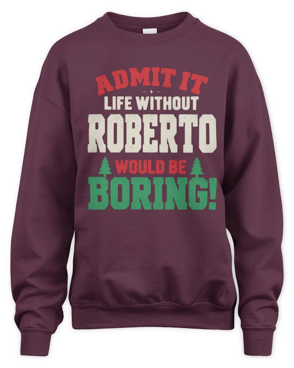 ROBERTO P5 TH08 Christmas T-Shirt – “Life Without NAME Would Be Boring” - Unisex Sweatshirt - Maroon
