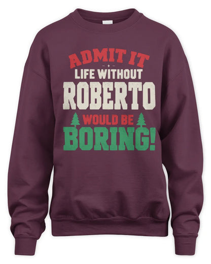 ROBERTO P5 TH08 Christmas T-Shirt – “Life Without NAME Would Be Boring” - Unisex Sweatshirt - Maroon