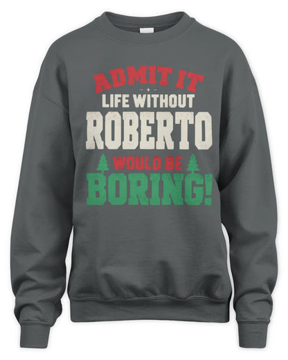 ROBERTO P5 TH08 Christmas T-Shirt – “Life Without NAME Would Be Boring” - Unisex Sweatshirt - Charcoal