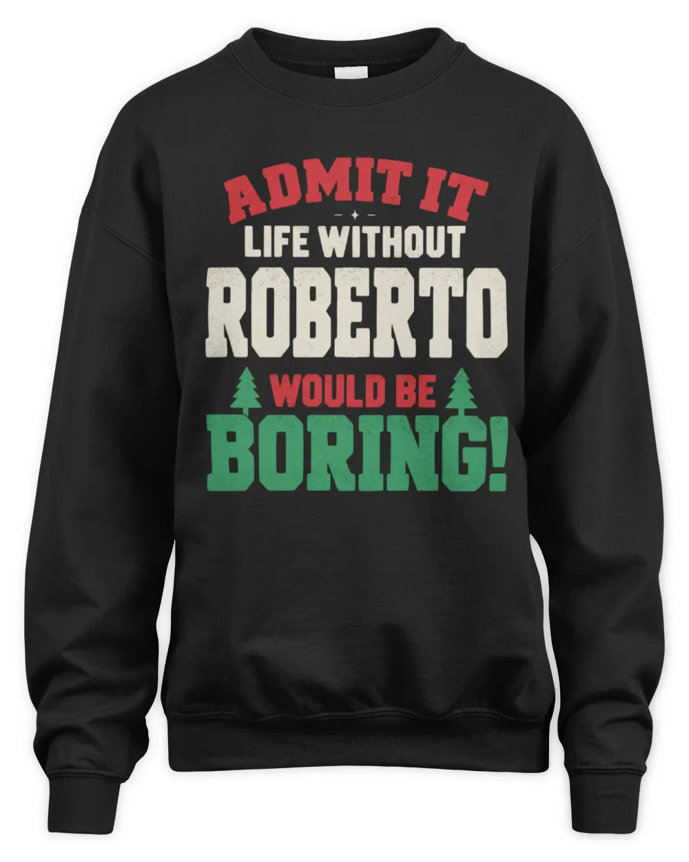 ROBERTO P5 TH08 Christmas T-Shirt – “Life Without NAME Would Be Boring” - Unisex Sweatshirt - Black