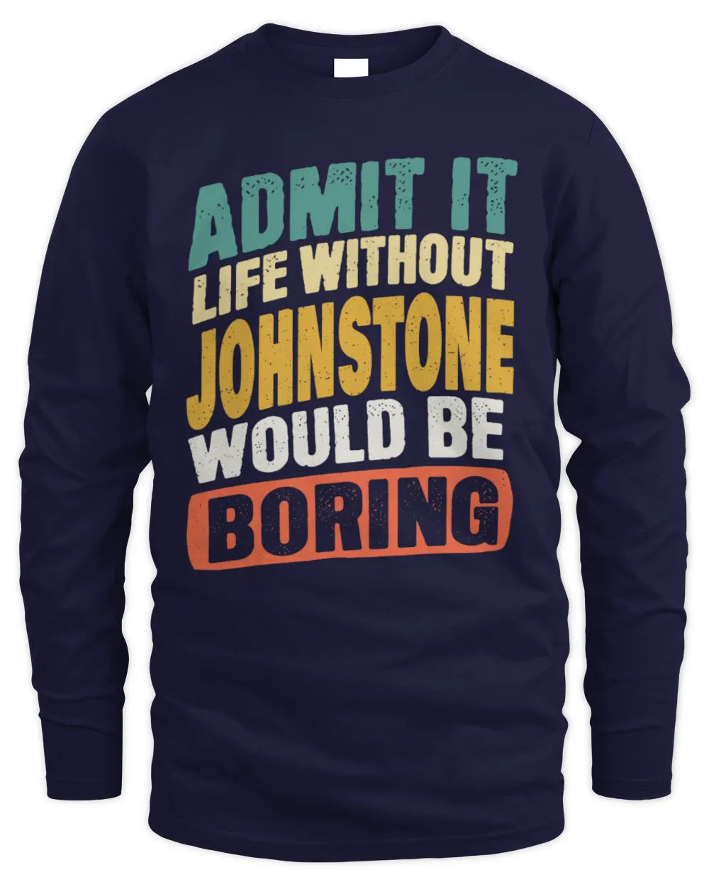 JOHNSTONE TP88-K4-229
Personalized Funny Quote Apparel “Life Without NAME Would Be Boring” - Men's Long Sleeved T-Shirt - Navy