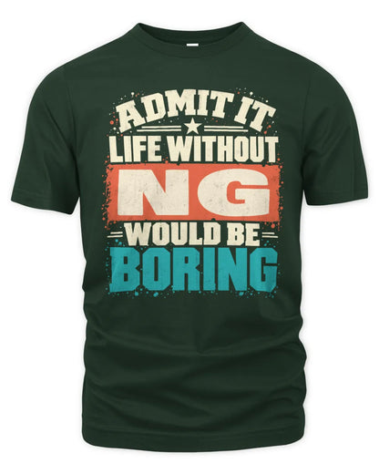 NG P02-TH11-226 Personalized Admit It Life Without [Name] Would Be Boring T-Shirt - Custom Name Funny Gift - Unisex Standard T-Shirt - Forest Green