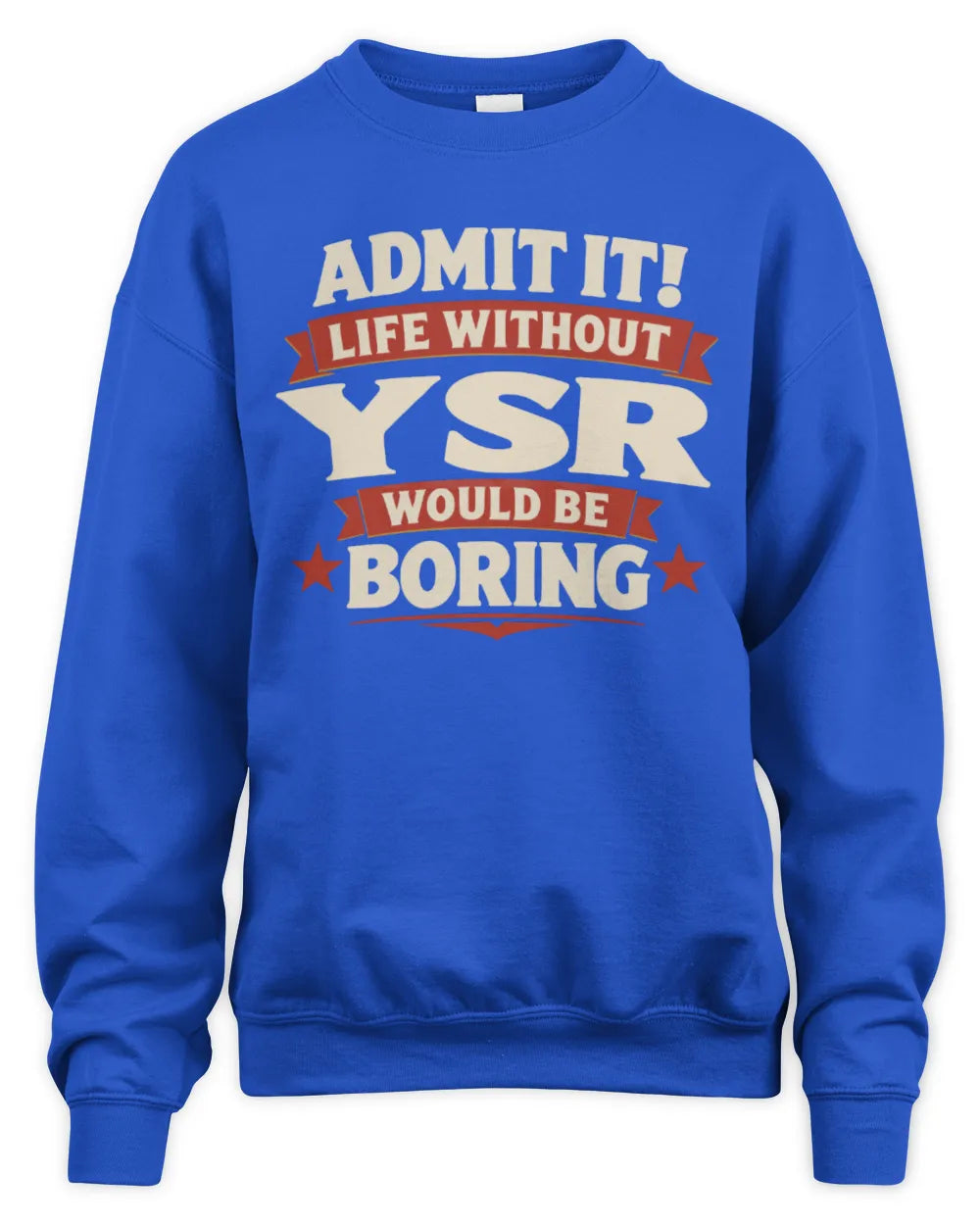 YSR P4 KT003 Personalized Funny Quote Apparel “Life Without NAME Would Be Boring” - Unisex Sweatshirt - Royal