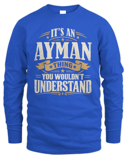 AYMAN P08 TH51 - Personalized “It’s a/an [NAME] Thing – You Wouldn’t Understand” Shirt - Men's Long Sleeved T-Shirt - Royal