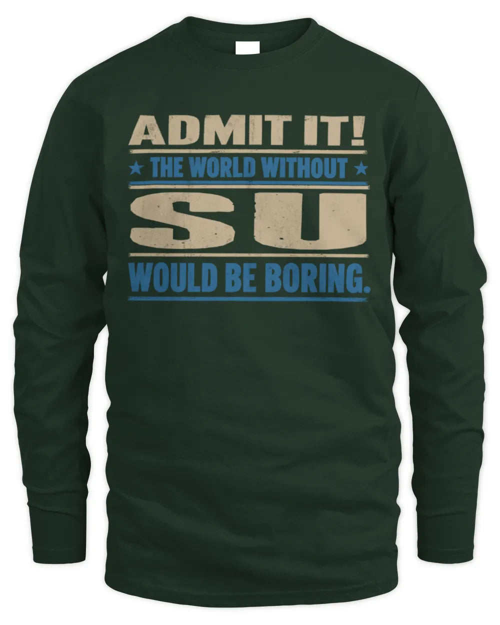 SU TP68-K2-968 – Personalized Funny Quote Apparel “The World Without NAME Would Be Boring” - Men's Long Sleeved T-Shirt - Forest Green