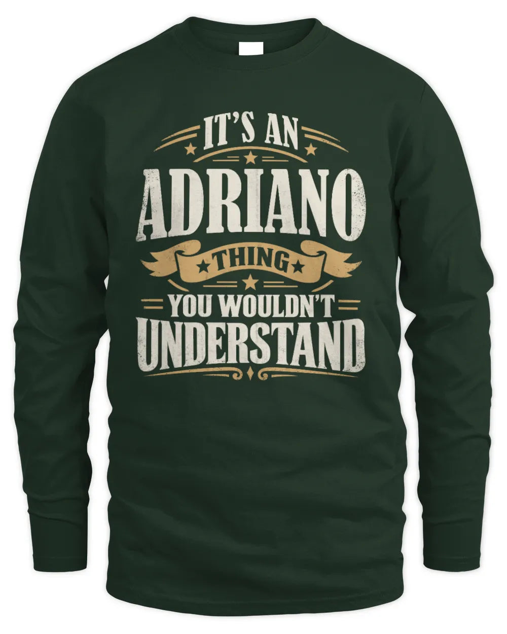 ADRIANO P08 TH51 - Personalized “It’s a/an [NAME] Thing – You Wouldn’t Understand” Shirt - Men's Long Sleeved T-Shirt - Forest Green
