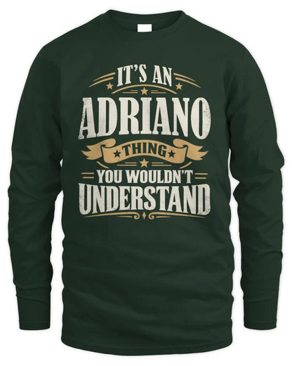 ADRIANO P08 TH51 - Personalized “It’s a/an [NAME] Thing – You Wouldn’t Understand” Shirt - Men's Long Sleeved T-Shirt - Forest Green