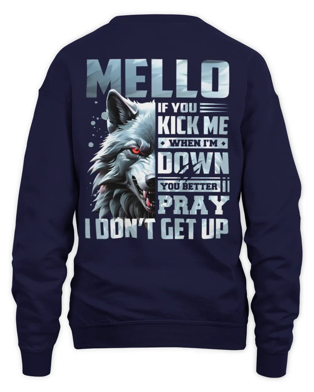 MELLO AP62-K4-666 - Personalized Fierce Wolf Quote Apparel “If You Kick Me When I’m Down, You Better Pray I Don’t Get Up” - Unisex Sweatshirt - Navy