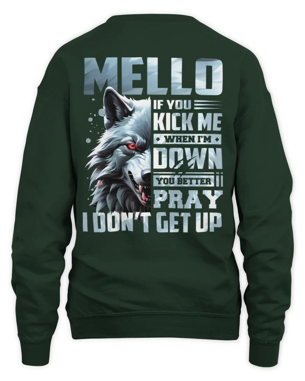 MELLO AP62-K4-666 - Personalized Fierce Wolf Quote Apparel “If You Kick Me When I’m Down, You Better Pray I Don’t Get Up” - Unisex Sweatshirt - Forest Green