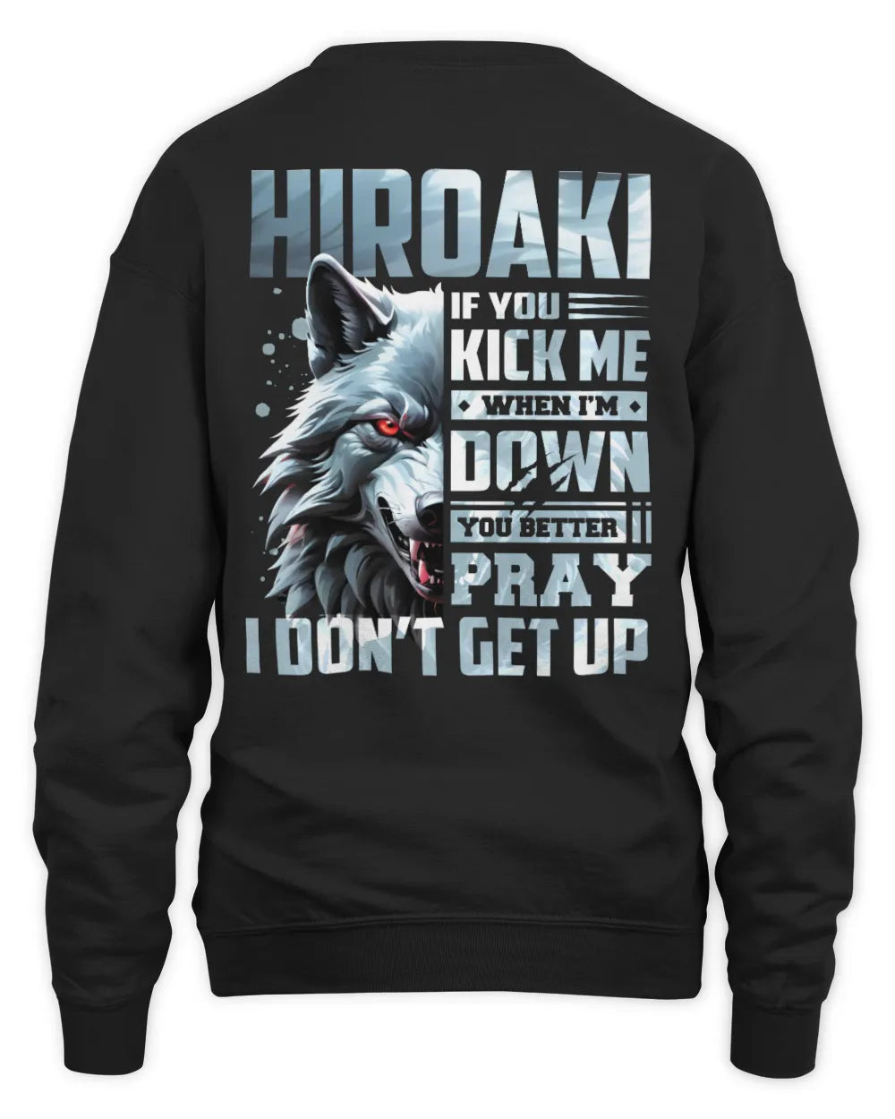HIROAKI AP62-K4-666 - Personalized Fierce Wolf Quote Apparel “If You Kick Me When I’m Down, You Better Pray I Don’t Get Up” - Unisex Sweatshirt - Black