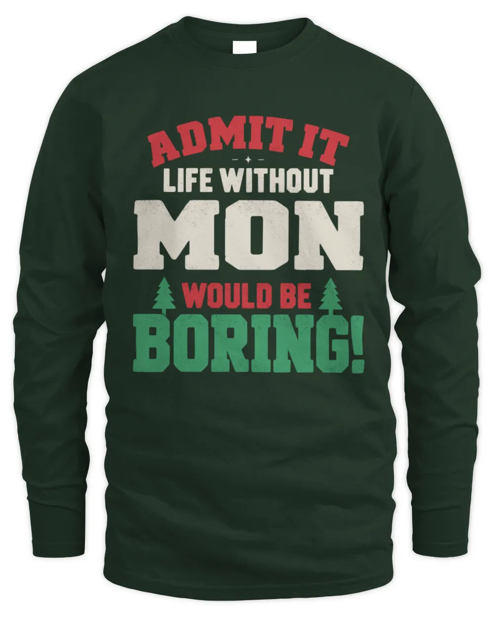 MON P5 TH08 Christmas T-Shirt – “Life Without NAME Would Be Boring” - Men's Long Sleeved T-Shirt - Forest Green
