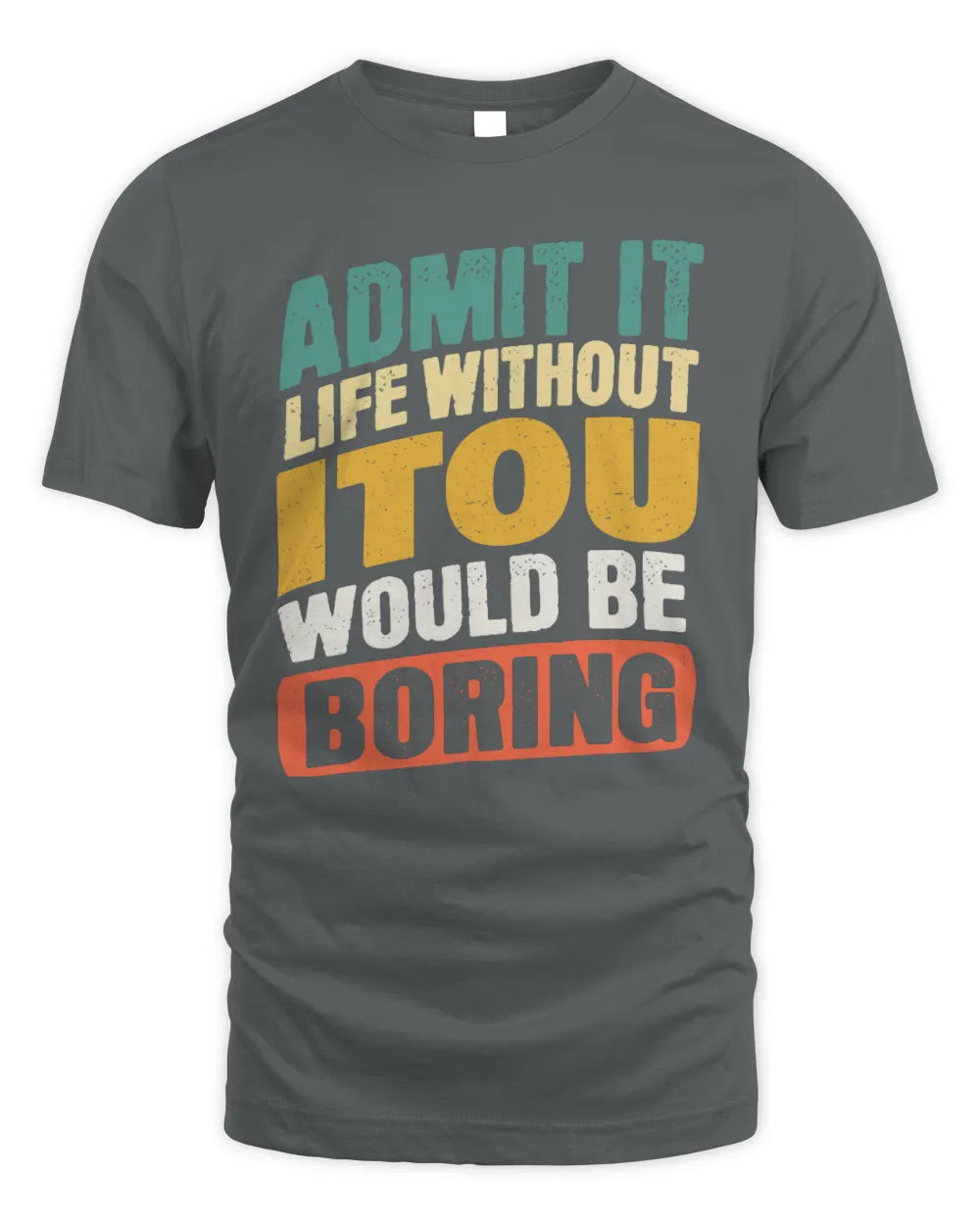 ITOU TP88-K4-229
Personalized Funny Quote Apparel “Life Without NAME Would Be Boring” - Unisex Standard T-Shirt - Charcoal
