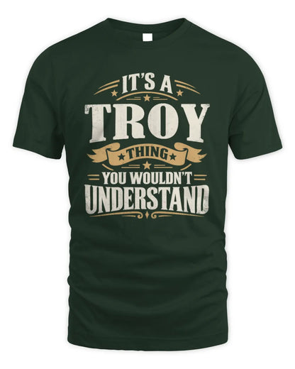 TROY P08 TH51 - Personalized “It’s a/an [NAME] Thing – You Wouldn’t Understand” Shirt - Unisex Standard T-Shirt - Forest Green