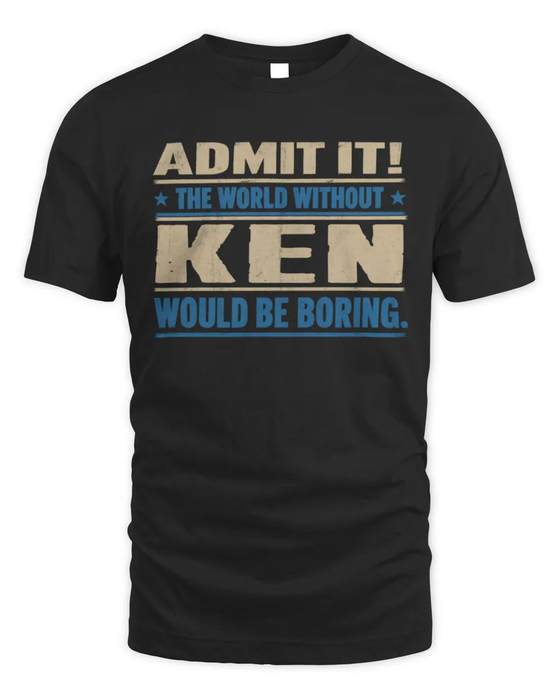 KEN TP68-K2-968 – Personalized Funny Quote Apparel “The World Without NAME Would Be Boring” - Unisex Standard T-Shirt - Black