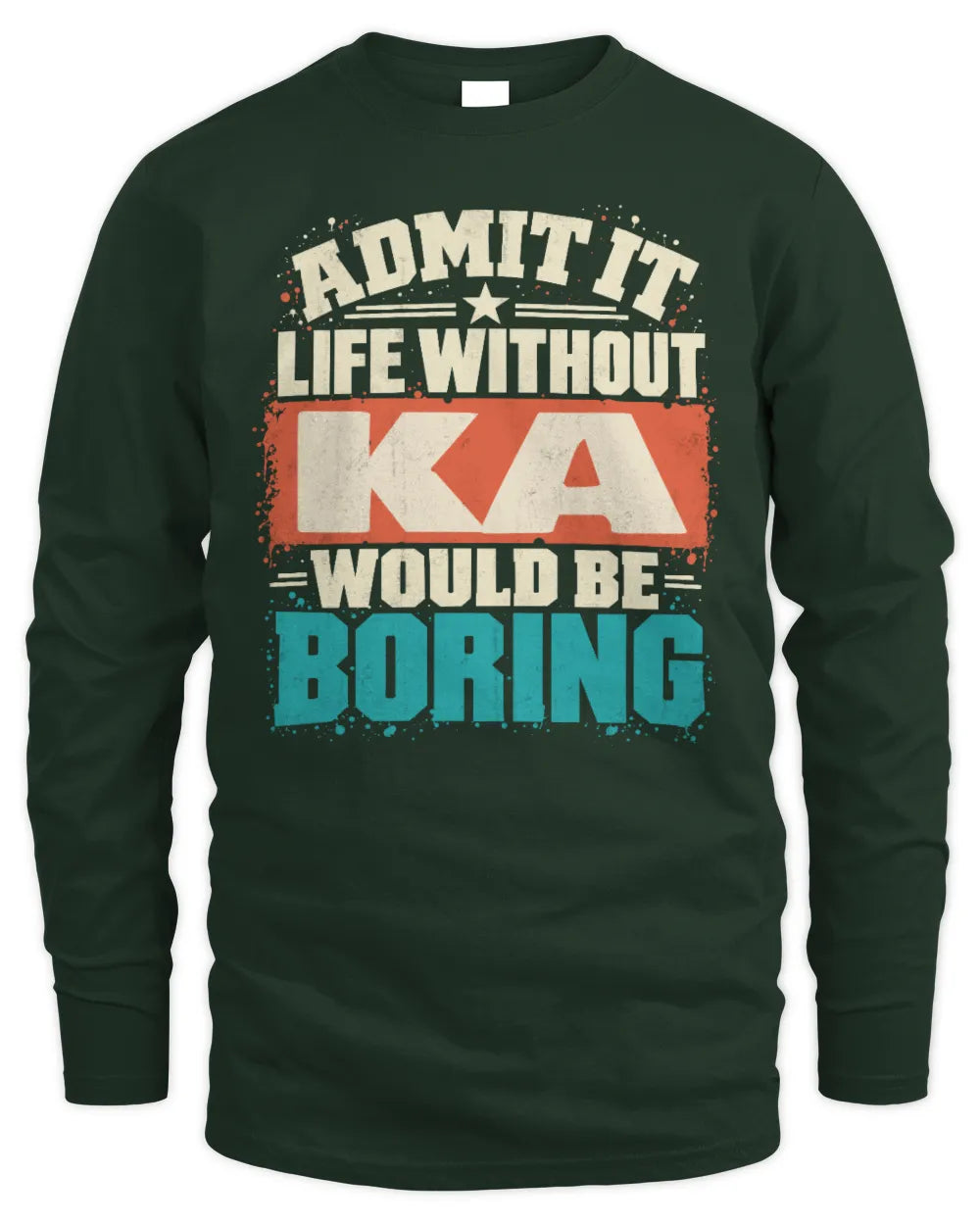KA P02-TH11-226 Personalized Admit It Life Without [Name] Would Be Boring T-Shirt - Custom Name Funny Gift - Men's Long Sleeved T-Shirt - Forest Green
