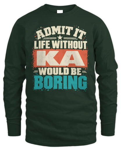 KA P02-TH11-226 Personalized Admit It Life Without [Name] Would Be Boring T-Shirt - Custom Name Funny Gift - Men's Long Sleeved T-Shirt - Forest Green