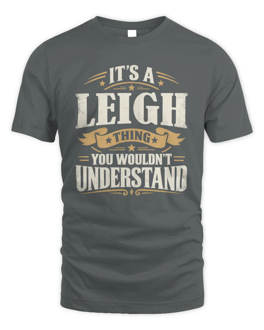 LEIGH P08 TH51 - Personalized “It’s a/an [NAME] Thing – You Wouldn’t Understand” Shirt - Unisex Standard T-Shirt - Charcoal
