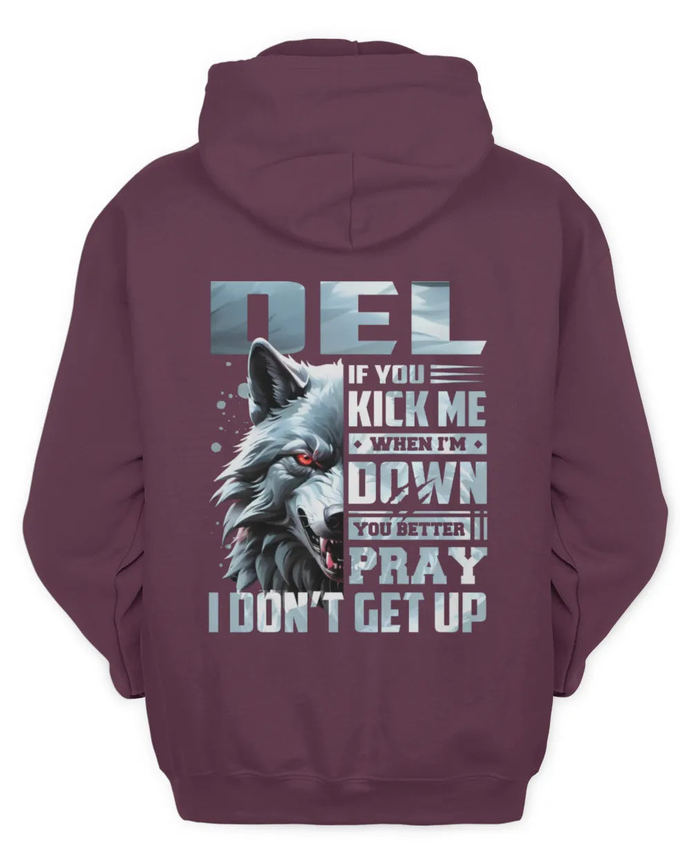 DEL AP62-K4-666 - Personalized Fierce Wolf Quote Apparel “If You Kick Me When I’m Down, You Better Pray I Don’t Get Up” - Unisex Hoodie - Maroon
