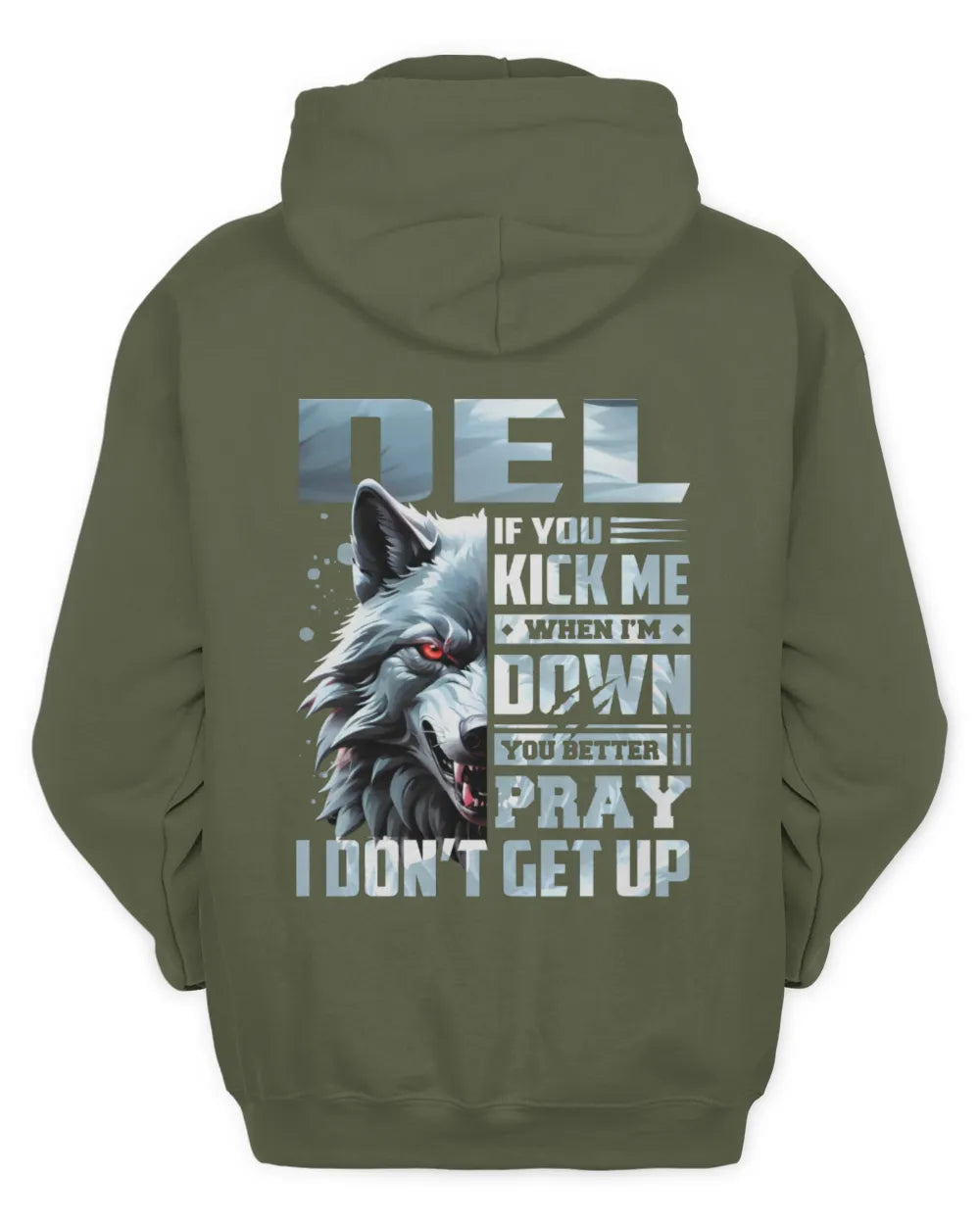 DEL AP62-K4-666 - Personalized Fierce Wolf Quote Apparel “If You Kick Me When I’m Down, You Better Pray I Don’t Get Up” - Unisex Hoodie - Military Green