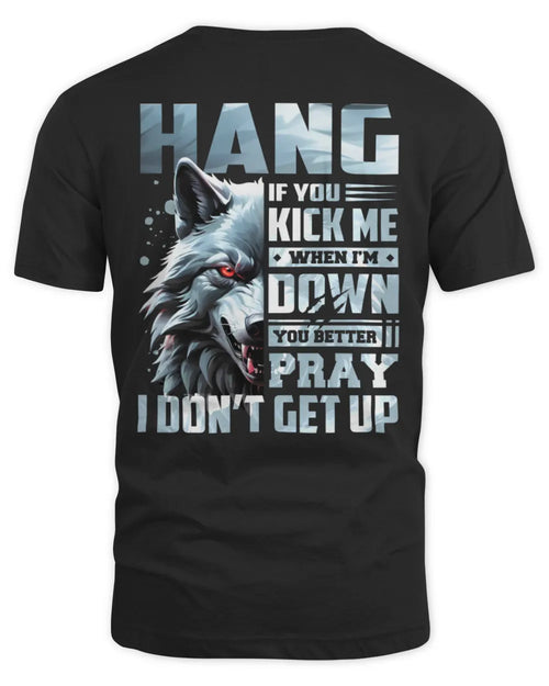 HANG AP62-K4-666 - Personalized Fierce Wolf Quote Apparel “If You Kick Me When I’m Down, You Better Pray I Don’t Get Up” - Unisex Standard T-Shirt - Black