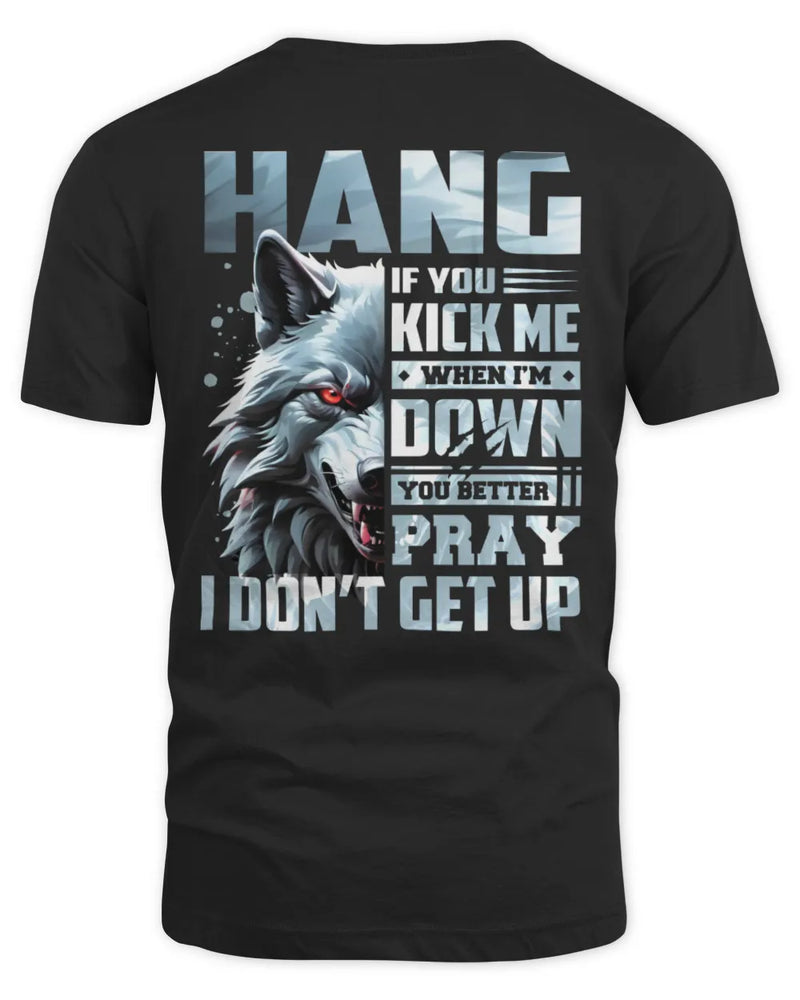 HANG AP62-K4-666 - Personalized Fierce Wolf Quote Apparel “If You Kick Me When I’m Down, You Better Pray I Don’t Get Up” - Unisex Standard T-Shirt - Black