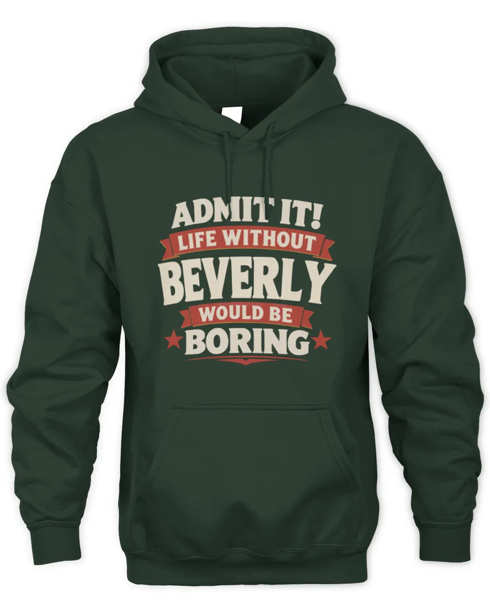BEVERLY P4 KT003 Personalized Funny Quote Apparel “Life Without NAME Would Be Boring” - Unisex Hoodie - Forest Green