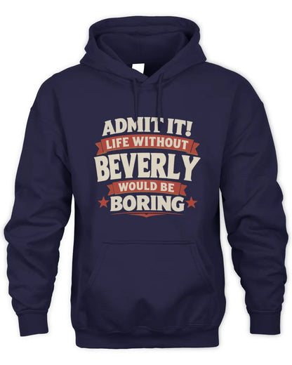 BEVERLY P4 KT003 Personalized Funny Quote Apparel “Life Without NAME Would Be Boring” - Unisex Hoodie - Navy