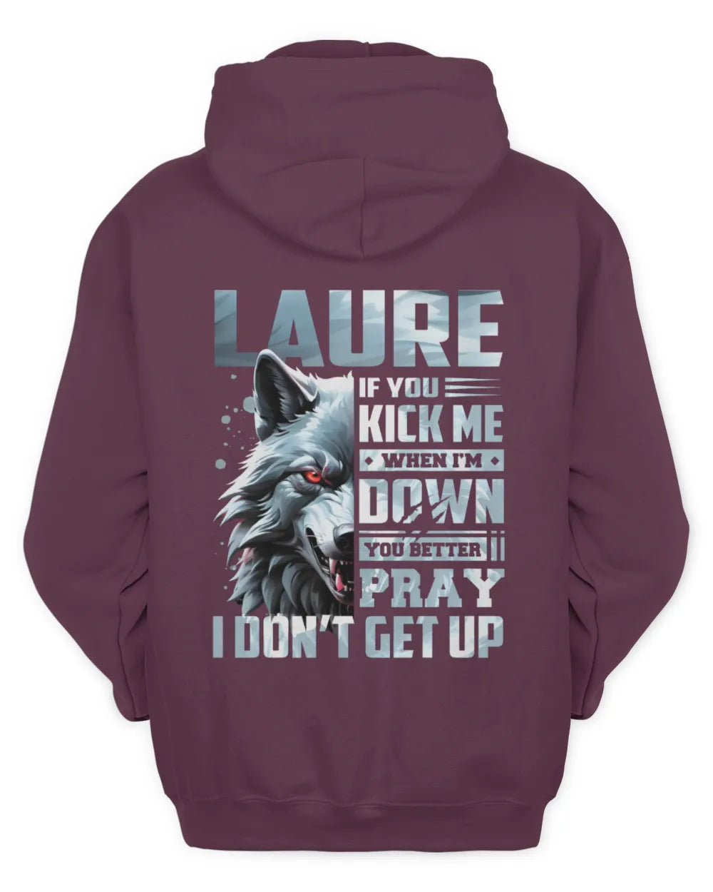 LAURE AP62-K4-666 - Personalized Fierce Wolf Quote Apparel “If You Kick Me When I’m Down, You Better Pray I Don’t Get Up” - Unisex Hoodie - Maroon