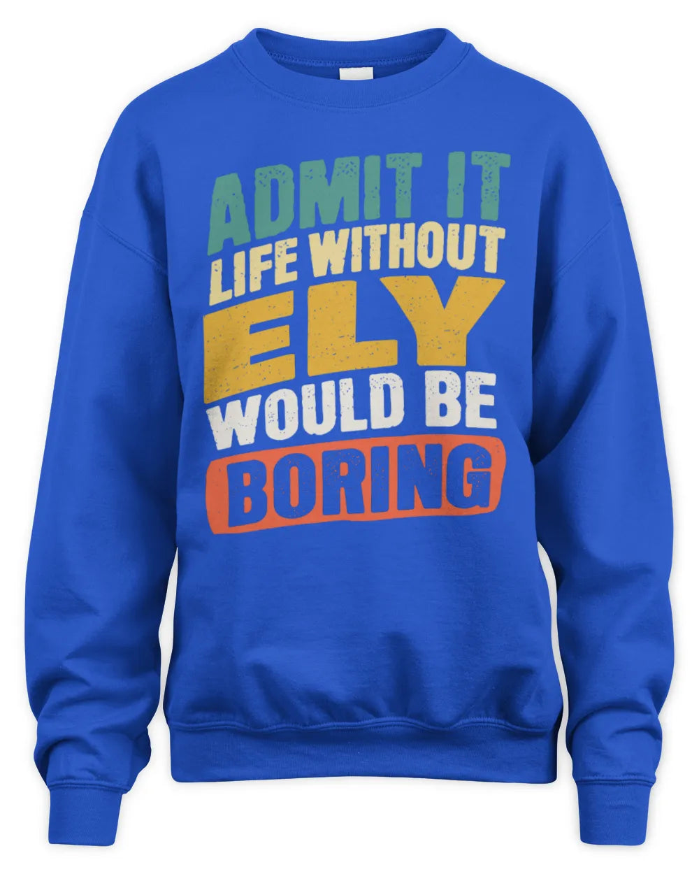ELY TP88-K4-229
Personalized Funny Quote Apparel “Life Without NAME Would Be Boring” - Unisex Sweatshirt - Royal
