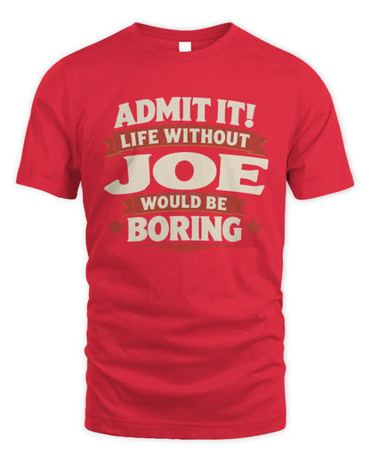 JOE P4 KT003 Personalized Funny Quote Apparel “Life Without NAME Would Be Boring” - Unisex Standard T-Shirt - Red