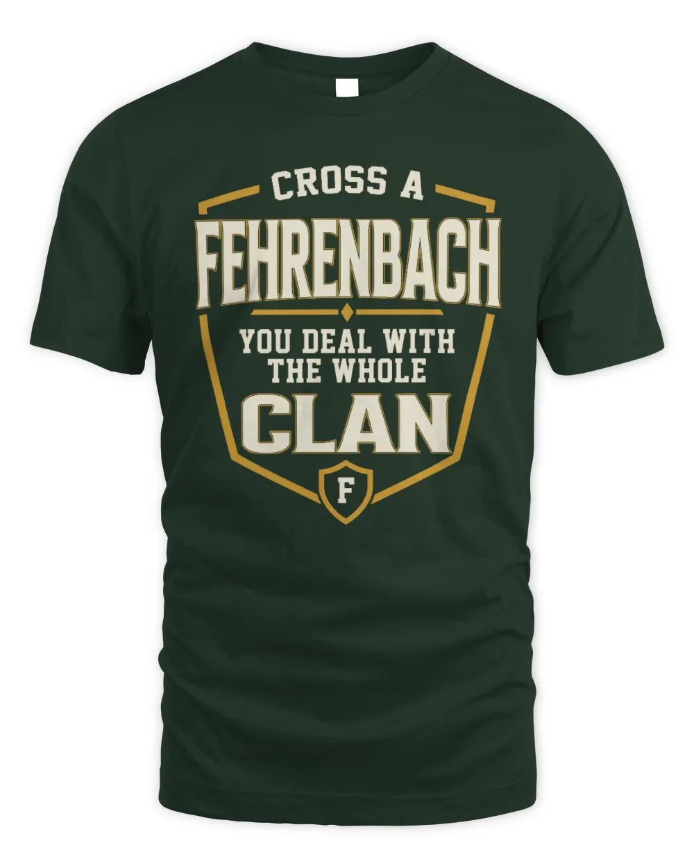 FEHRENBACH NT1-K008 Cross A/An NAME, You Deal With the Whole Clan | Personalized Vintage T-Shirt - Unisex Standard T-Shirt - Forest Green