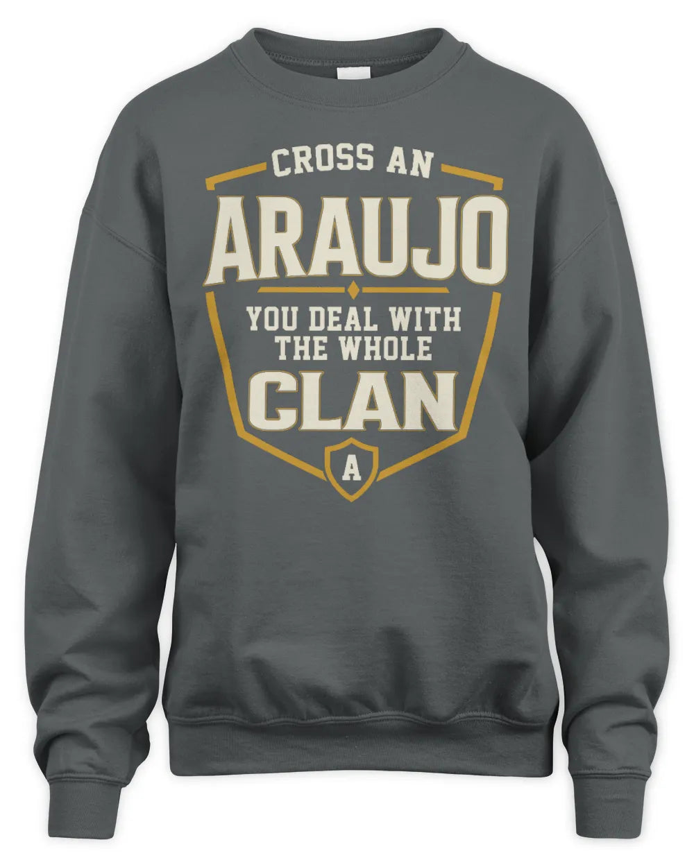 ARAUJO NT1-K008 Cross A/An NAME, You Deal With the Whole Clan | Personalized Vintage T-Shirt - Unisex Sweatshirt - Charcoal